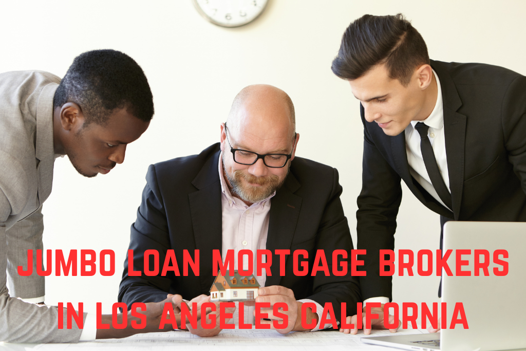 jumbo loan mortgage brokers in los angeles california helping clients with home financing